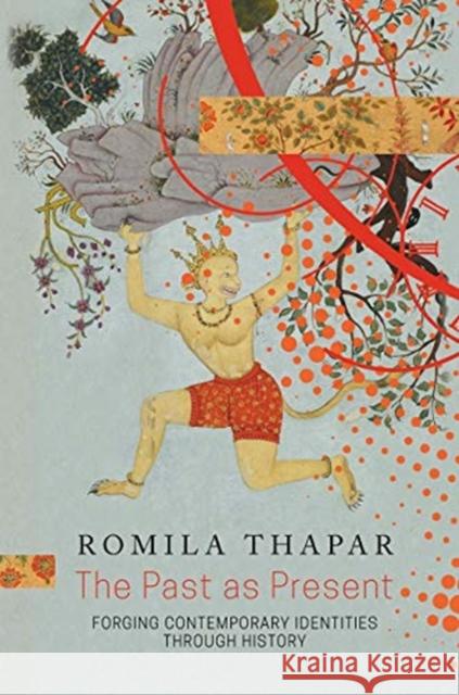 The Past as Present: Forging Contemporary Identities Through History Romila Thapar 9780857426444 Seagull Books - książka