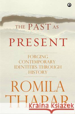 The Past as Present: Forging Contemporary Identities Through History Romila Thapar 9789383064014 Rupa Publications - książka