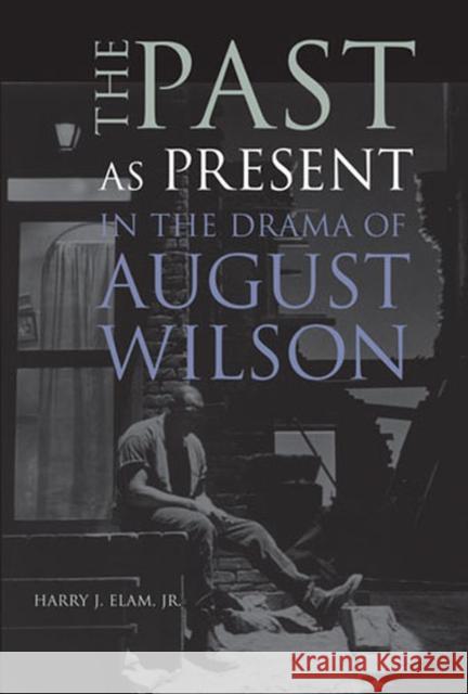 The Past as Present in the Drama of August Wilson Harry Justin Elam 9780472113682 University of Michigan Press - książka