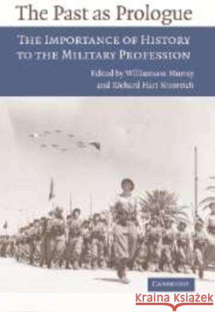 The Past as Prologue: The Importance of History to the Military Profession Murray, Williamson 9780521853774 CAMBRIDGE UNIVERSITY PRESS - książka