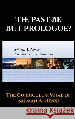 The Past Be but Prologue?: Executive Curriculum Vitae of Salman A. Nensi Salman Nensi 9781989960622 Zariqa - książka