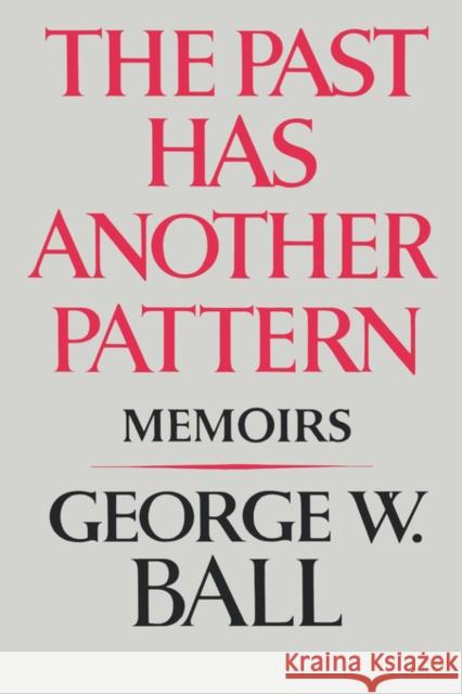 The Past Has Another Pattern: Memoirs George W., Jr. Ball 9780393301427 W. W. Norton & Company - książka