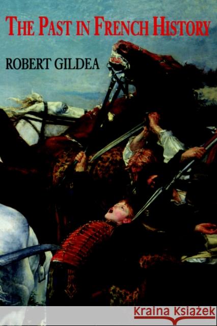The Past in French History Robert Gildea 9780300067118 Yale University Press - książka