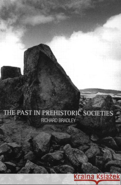 The Past in Prehistoric Societies Richard Bradley R. Bradley Bradley Richard 9780415276283 Routledge - książka