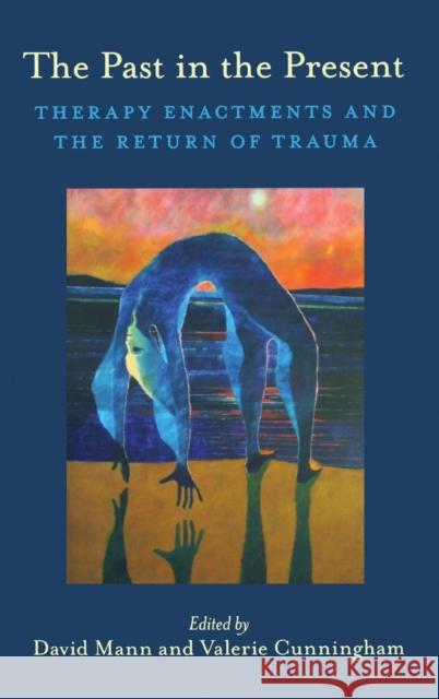 The Past in the Present: Therapy Enactments and the Return of Trauma Mann, David 9780415433693 Routledge - książka