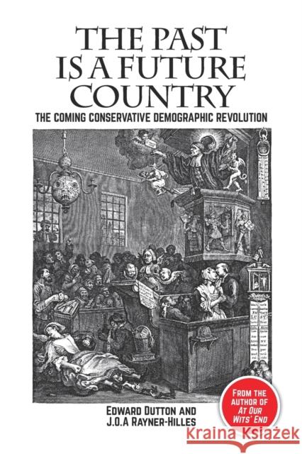 The Past is a Future Country: The Coming Conservative Demographic Revolution J.O.A. Rayner-Hilles 9781788360753 Imprint Academic - książka