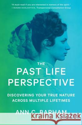 The Past Life Perspective: Discovering Your True Nature Across Multiple Lifetimes Ann C. Barham 9781982107697 Atria Books - książka