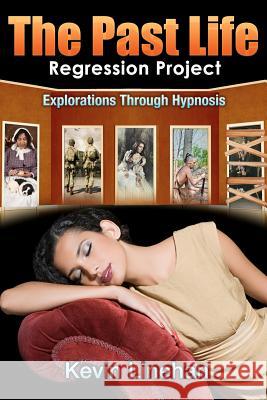 The Past Life Regression Project: Explorations Through Hypnosis Kevin Linehan 9781479364695 Createspace - książka