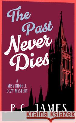 The Past Never Dies: A Cozy Historical Mystery Where Theft and Murder Collide P.C. James 9781036707606 Vinci Books Ltd. - książka