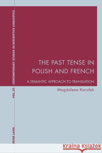 The Past Tense in Polish and French: A Semantic Approach to Translation Bernhardt, Karl 9783034309684 Peter Lang Publishing - książka