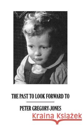 The Past To Look Forward To Gregory-Jones, Peter 9781530589432 Createspace Independent Publishing Platform - książka