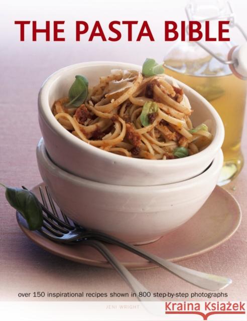 The Pasta Bible: Over 150 Inspirational Recipes Shown in 800 Step-by-Step Photographs Jeni Wright 9781781460375 Anness Publishing - książka