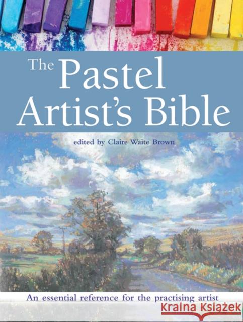 The Pastel Artist's Bible: An Essential Reference for the Practising Artist Claire Waite Brown 9781782213949 SEARCH PRESS - książka