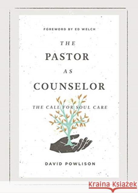 The Pastor as Counselor: The Call for Soul Care David Powlison Ed Welch 9781433573019 Crossway Books - książka