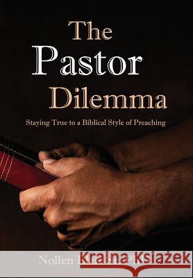The Pastor Dilemma: Staying True to a Biblical Style of Preaching Nollen Sr. Phd Elzie 9781733675468 Liberation's Publishing LLC - książka