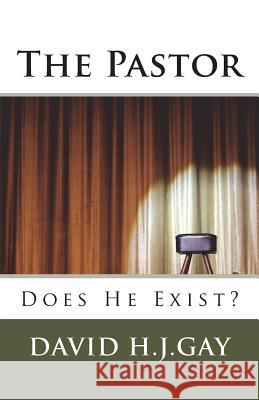 The Pastor: Does He Exist? David H. J. Gay 9781489527271 Createspace - książka