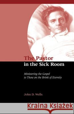 The Pastor in the Sick Room John D. Wells 9781932474497 Solid Ground Christian Books - książka