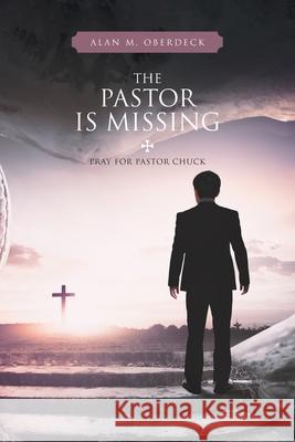 The Pastor is Missing: Pray for Pastor Chuck Alan M. Oberdeck 9781489752925 Liferich - książka