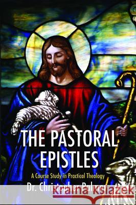 The Pastoral Epistles Christopher Palmer 9781532669668 Wipf & Stock Publishers - książka
