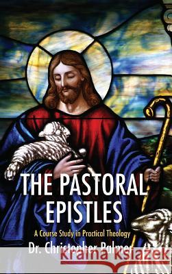 The Pastoral Epistles Christopher Palmer 9781532669675 Wipf & Stock Publishers - książka