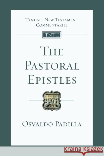 The Pastoral Epistles: An Introduction And Commentary Osvaldo (Author) Padilla 9781789744040 Inter-Varsity Press - książka