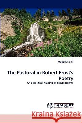 The Pastoral in Robert Frost's Poetry Manel Msalmi 9783838362625 LAP Lambert Academic Publishing - książka