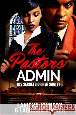 The Pastor's Admin: His Secrets or Her Sanity Lakisha Johnson Laquisha Rucker 9781986502580 Createspace Independent Publishing Platform - książka