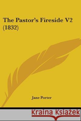 The Pastor's Fireside V2 (1832) Jane Porter 9781437337396  - książka