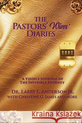 The Pastors' Wives' Diaries: A Visible Journal of The Invisible Journey Larry L. Anderson Christine O. James 9781735084787 SMS Ministries - książka