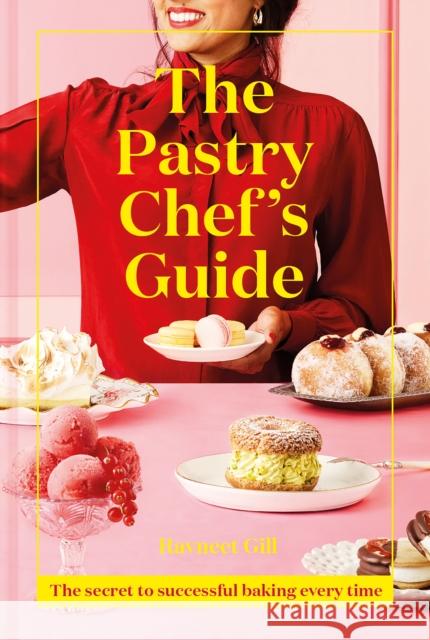 The Pastry Chef's Guide: The Secret to Successful Baking Every Time Ravneet Gill 9781911641513 HarperCollins Publishers - książka