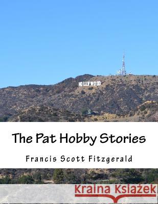 The Pat Hobby Stories Francis Scott Fitzgerald 9781517474355 Createspace - książka