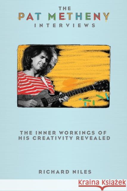 The Pat Metheny Interviews Richard Niles 9781423474692 Hal Leonard Publishing Corporation - książka