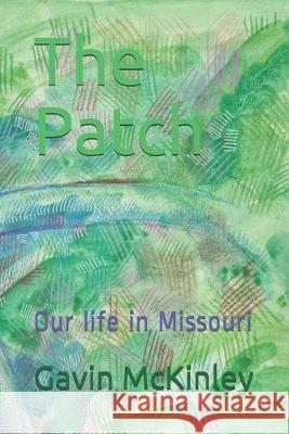 The Patch: Our life in Missouri Gavin Gene McKinley 9781090845313 Independently Published - książka