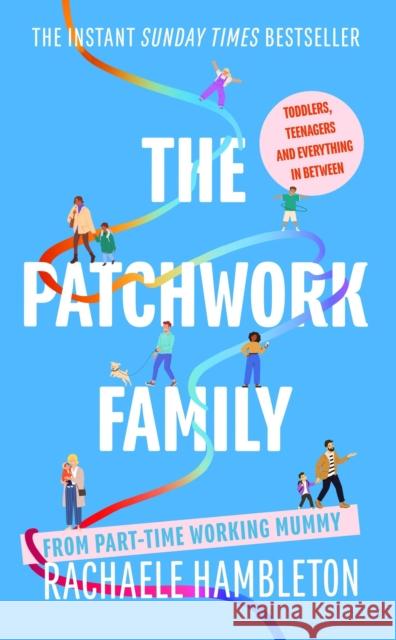 The Patchwork Family: Toddlers, Teenagers and Everything in Between from Part-Time Working Mummy Rachaele Hambleton 9781472147967 Little, Brown Book Group - książka
