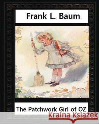 The Patchwork Girl of Oz (1913), by by L.Frank Baum and John R.Neill(illustrator): John Rea Neill (November 12, 1877 - September 19, 1943) was a magaz Neill, John R. 9781533162816 Createspace Independent Publishing Platform - książka