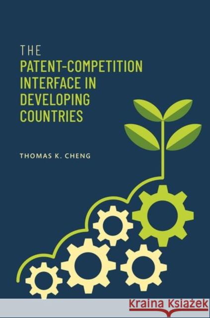 The Patent-Competition Interface in Developing Countries Thomas K. Cheng 9780192857354 Oxford University Press, USA - książka