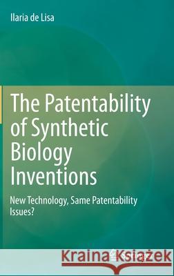 The Patentability of Synthetic Biology Inventions: New Technology, Same Patentability Issues? de Lisa, Ilaria 9783030512057 Springer - książka