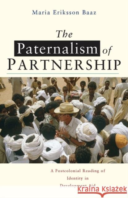 The Paternalism of Partnership: A Postcolonial Reading of Identity in Development Aid Baaz, Maria Eriksson 9781842774151  - książka