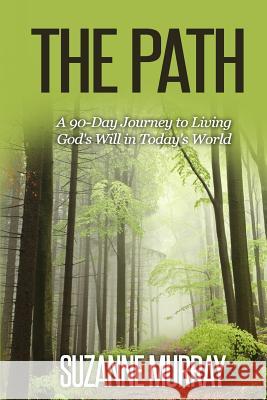 The Path: A 90-Day Journey to Living God's Will in Today's World Suzanne Murray 9781507565315 Createspace - książka