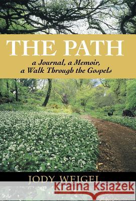 The Path: A Journal, a Memoir, a Walk Through the Gospels Weigel, Jody 9781449752996 WestBow Press - książka
