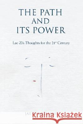 The Path and Its Power: Lao Zi's Thoughts for the 21st Century Williams, Jay G. 9780595484195 iUniverse - książka