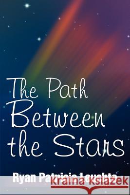 The Path Between the Stars Ryan Patricia Leuchte 9780595269020 iUniverse - książka