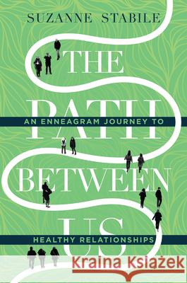 The Path Between Us: An Enneagram Journey to Healthy Relationships Suzanne Stabile 9780830846474 InterVarsity Press - książka