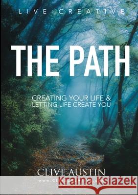 The Path: Creating Your Life and Letting Life Create You Clive Austin 9781291095173 Lulu.com - książka