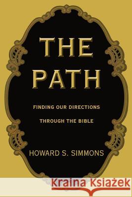 The Path: Finding our Directions through the Bible Simmons, Howard S. 9780595396658 iUniverse - książka