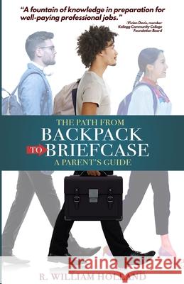 The Path From Backpack to Briefcase: A Parents' Guide Holland, R. William 9781497346017 Createspace - książka