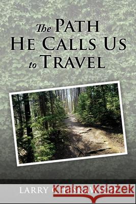 The Path He Calls Us To Travel Larry Cheskawich 9781662886157 Xulon Press - książka