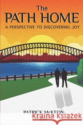 The Path Home: A Perspective To Discovering Joy Patrick McKeon 9780578826974 Eagle Rise Publishing - książka