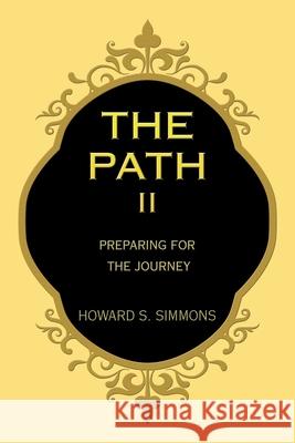 The Path Ii: Preparing for the Journey Howard S Simmons 9781663208231 iUniverse - książka