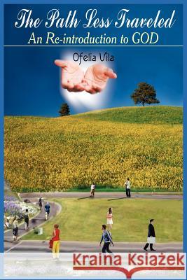 The Path Less Traveled: An Re-introduction to GOD Vila, Ofelia 9781418434182 Authorhouse - książka
